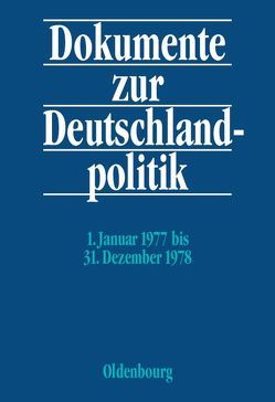 Dokumente zur Deutschlandpolitik. Reihe VI: 21. Oktober 1969 bis 1. Oktober 1982 / 1. Januar 1977 bis 31. Dezember 1978 von Hofmann,  Daniel, Hollmann,  Michael, Jansen,  Hans-Heinrich, Kuhrt,  Eberhard, Löbnitz,  Anke