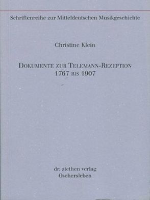 Dokumente zur Telemann-Rezeption 1767 bis 1907 von Klein,  Christine