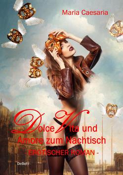 Dolce Vita und Amore zum Nachtisch – Erotischer Roman von Caesaria,  Maria