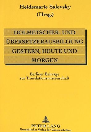 Dolmetscher- und Übersetzerausbildung gestern, heute und morgen von Salevsky,  Heidemarie