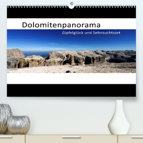 Dolomitenpanorama Gipfelglück und Sehnsuchtsort (Premium, hochwertiger DIN A2 Wandkalender 2023, Kunstdruck in Hochglanz) von Weber,  Götz