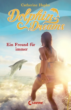 Dolphin Dreams (Band 2) – Ein Freund für immer von Hapka,  Catherine, Thiele,  Ulrich