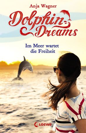 Dolphin Dreams – Im Meer wartet die Freiheit von Wagner,  Anja