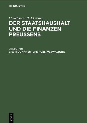 Der Staatshaushalt und die Finanzen Preussens. Die Ueberschussverwaltungen / Domänen- und Forstverwaltung von Strutz,  Georg