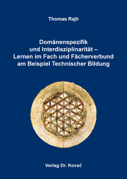 Domänenspezifik und Interdisziplinarität – Lernen im Fach und Fächerverbund am Beispiel Technischer Bildung von Rajh,  Thomas