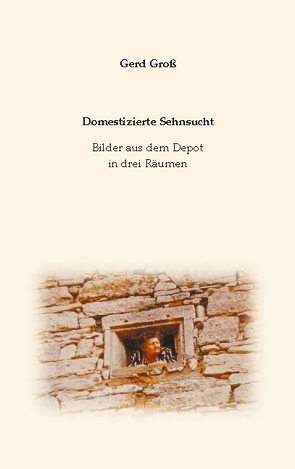 Domestizierte Sehnsucht von Groß,  Gerd