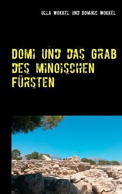 Domi und das Grab des minoischen Fürsten von Wokkel,  Dominic, Wokkel,  Ulla