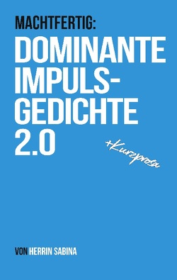 Dominante Impulsgedichte 2.0 von Sabina,  Herrin