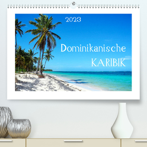 Dominikanische Karibik (Premium, hochwertiger DIN A2 Wandkalender 2023, Kunstdruck in Hochglanz) von Schwarzfischer,  Miriam
