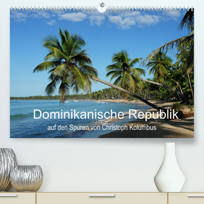 Dominikanische Republik auf den Spuren von Cristoph Kolumbus (Premium, hochwertiger DIN A2 Wandkalender 2022, Kunstdruck in Hochglanz) von Wenske,  Steffen