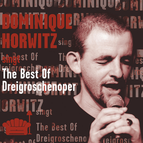 Dominique Horwitz – The Best of Dreigroschenoper von Brecht,  Bertolt