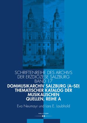 Dommusikarchiv Salzburg (A-Sd). Thematischer Katalog der musikalischen Quellen, Reihe A von Laubhold,  Lars E., Neumayr,  Eva