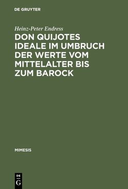 Don Quijotes Ideale im Umbruch der Werte vom Mittelalter bis zum Barock von Endress,  Heinz-Peter