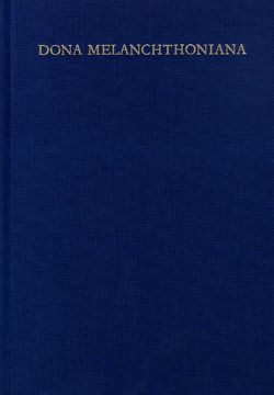 Dona Melanchthoniana von Augustijn,  Cornelis, Claus,  Helmut, Dingel,  Irene, Estes,  James M., Frank,  Günter, Hasse,  Hans-Peter, Jenny,  Beat R, Jung,  Martin H., Junghans,  Helmar, Klose,  Wolfgang, Koch,  Ernst, Köpf,  Ulrich, Loehr,  Johanna, Miltenberger,  Joachim, Peters,  Christian, Rhein,  Stefan, Ritoók-Szalay,  Ágnes, Rößler,  Martin, Schilling,  Johannes, Seebaß,  Gottfried, Stolt,  Birgit, Strohm,  Christoph, Thüringer,  Walter, Wengert,  Timothy J., Wiedenhofer,  Siegfried, Wriedt,  Markus