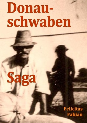 Donauschwaben Saga von Donauschwaben Saga,  Felicitas Fabian