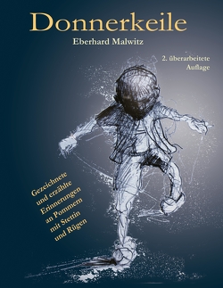 Donnererkeile – mit vielen Zeichnungen über die erlebte Begebenheiten von 1941 bis 1952 in Stettin und auf Rügen während des Zweiten Weltkriegs und iin der DDR von Malwitz,  Eberhard