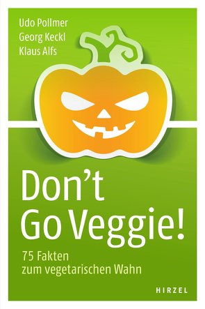 Don’t Go Veggie! von Alfs,  Klaus, Keckl,  Georg, Pollmer,  Udo