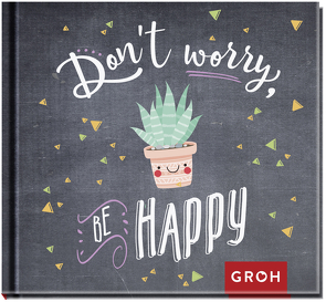 Don’t worry. Be happy! von Groh Verlag