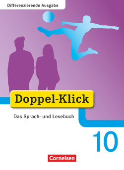 Doppel-Klick – Das Sprach- und Lesebuch – Differenzierende Ausgabe – 10. Schuljahr von Gökbudak,  Mahir, González León,  Silke, Hallmann,  Beate, Jacobs,  August-Bernhard, Jacobs,  Lucia, Jasper,  Jona, Koch,  Michaela, Krull,  Renate, Litz,  Patricia, Ninnemann,  Ekhard, Püttschneider,  Martin, Rein,  Christiane, Schäpers,  Elisabeth, Scholz,  Matthias, Strangmann,  Michael, Teepe,  Renate