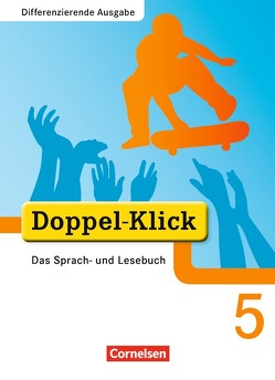 Doppel-Klick – Das Sprach- und Lesebuch – Differenzierende Ausgabe – 5. Schuljahr von Angert,  Johannes, Breitkopf,  Kathleen, Hallmann,  Beate, Jacobs,  August-Bernhard, Koch,  Michaela, Kramp,  Bernhard, Mertins,  Ulrike, Ninnemann,  Ekhard, Schäpers,  Elisabeth, Teepe,  Renate