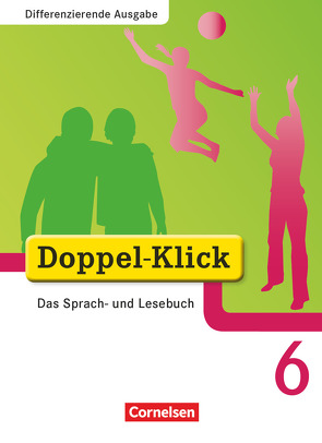 Doppel-Klick – Das Sprach- und Lesebuch – Differenzierende Ausgabe – 6. Schuljahr von Beikirch,  Sabrina, Burow,  Carmen, Gaile,  Dorothee, Hallmann,  Beate, Jacobs,  August-Bernhard, Jasper,  Jona, Ninnemann,  Ekhard, Schäpers,  Elisabeth, Scholz,  Matthias, Teepe,  Renate