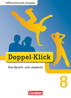 Doppel-Klick – Das Sprach- und Lesebuch – Differenzierende Ausgabe – 8. Schuljahr von Altschuh-Riederer,  Petra, Gaile,  Dorothee, Gökbudak,  Mahir, González León,  Silke, Hallmann,  Beate, Jacobs,  August-Bernhard, Krull,  Renate, Salewsky,  Kerstin, Schäpers,  Elisabeth, Teepe,  Renate