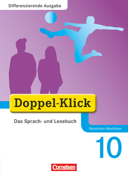 Doppel-Klick – Das Sprach- und Lesebuch – Differenzierende Ausgabe Nordrhein-Westfalen – 10. Schuljahr von Gökbudak,  Mahir, González León,  Silke, Hallmann,  Beate, Jacobs,  August-Bernhard, Jacobs,  Lucia, Jasper,  Jona, Koch,  Michaela, Krull,  Renate, Litz,  Patricia, Ninnemann,  Ekhard, Püttschneider,  Martin, Rein,  Christiane, Schäpers,  Elisabeth, Scholz,  Matthias, Strangmann,  Michael, Teepe,  Renate