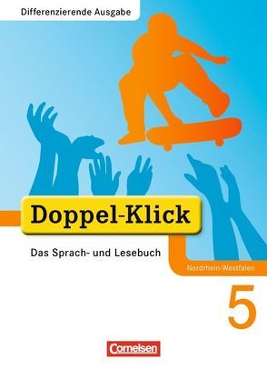 Doppel-Klick – Das Sprach- und Lesebuch – Differenzierende Ausgabe Nordrhein-Westfalen – 5. Schuljahr von Angert,  Johannes, Breitkopf,  Kathleen, Hallmann,  Beate, Jacobs,  August-Bernhard, Koch,  Michaela, Kramp,  Bernhard, Mertins,  Ulrike, Ninnemann,  Ekhard, Schäpers,  Elisabeth, Teepe,  Renate