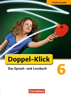 Doppel-Klick – Das Sprach- und Lesebuch – Förderausgabe – 6. Schuljahr von Angel,  Margret, Böhme,  Marion, Braun,  Dorothee, Erdnüss,  Amelie, König,  Martina, Naumann,  Isabelle, Schmidt,  Benjamin, Wengert,  Siegfried