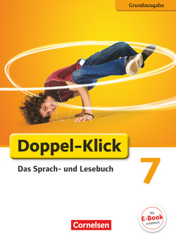 Doppel-Klick – Das Sprach- und Lesebuch – Grundausgabe – 7. Schuljahr von Bentin,  Werner, Briem,  Filiz, Deters,  Ulrich, Ekemen,  Sule, Felber,  Martin, Heidmann-Weiß,  Sandra, Hummelsheim,  Svea, Krull,  Renate, Panzer,  Martina, Placzek,  Katrin, Quast,  Silke, Steininger,  Gerda, Theuer,  Stephan