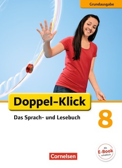 Doppel-Klick – Das Sprach- und Lesebuch – Grundausgabe – 8. Schuljahr von Bentin,  Werner, Briem,  Filiz, Deters,  Ulrich, Frauen,  Christiane, Heidmann-Weiß,  Sandra, Hergesell,  Dirk, Hummelsheim,  Svea, Koch,  Michaela, Korthauer,  Claudia, Panzer,  Martina, Placzek,  Katrin, Quast,  Silke, Theuer,  Stephan, Volbers,  Saskia