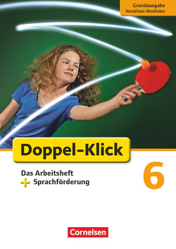 Doppel-Klick – Das Sprach- und Lesebuch – Grundausgabe Nordrhein-Westfalen – 6. Schuljahr von Adhikari,  Angela Maria, Bentin,  Werner, Beyer,  Julia, Ekemen,  Sule, Heidmann-Weiß,  Sandra, Krull,  Renate, Quast,  Silke, Scholz,  Sebastian