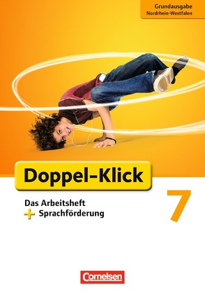 Doppel-Klick – Das Sprach- und Lesebuch – Grundausgabe Nordrhein-Westfalen – 7. Schuljahr von Adhikari,  Angela Maria, Bentin,  Werner, Beyer,  Julia, Evenburg,  Piroska, Heidmann-Weiß,  Sandra, Quast,  Silke