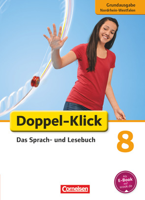 Doppel-Klick – Das Sprach- und Lesebuch – Grundausgabe Nordrhein-Westfalen – 8. Schuljahr von Bentin,  Werner, Briem,  Filiz, Deters,  Ulrich, Frauen,  Christiane, Heidmann-Weiß,  Sandra, Hergesell,  Dirk, Hummelsheim,  Svea, Koch,  Michaela, Korthauer,  Claudia, Krull,  Renate, Panzer,  Martina, Placzek,  Katrin, Quast,  Silke, Theuer,  Stephan, Volbers,  Saskia