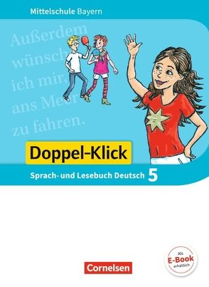 Doppel-Klick – Das Sprach- und Lesebuch – Mittelschule Bayern – 5. Jahrgangsstufe von Baierl,  Claudia, Bonora,  Susanne, Grond,  Ulrike, Kaiser,  Lisa, Küfner,  Martin, Leipold,  Sylvelin, Maier-Hundhammer,  Petra, Meyer,  Stephanie, Möller,  Bernhard, Mueller,  Andreas, Potyra,  Heike, Scharfe,  Astrid, Vogel,  Brigitte