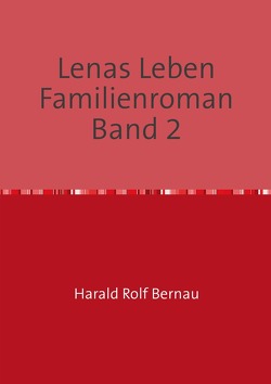 Doppelband: Lenas Leben / Lenas Leben Familienroman Band 2 von Bernau,  Harald Rolf