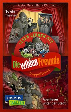 Doppelband zum Lesenlernen – Die wilden Freunde: Abenteuer unter der Stadt / So ein Theater! von Marx,  André, Pfeiffer,  Boris