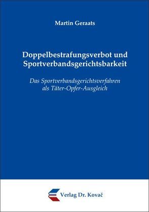 Doppelbestrafungsverbot und Sportverbandsgerichtsbarkeit von Geraats,  Martin