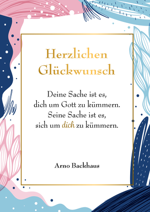 Doppelkarte „Deine Sache ist, dich um Gott zu kümmern …“ von Backhaus,  Arno