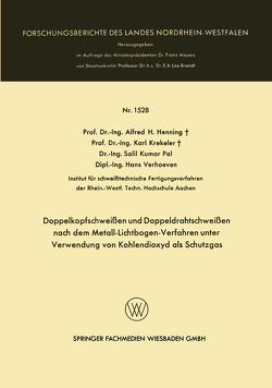 Doppelkopfschweißen und Doppeldrahtschweißen nach dem Metall-Lichtbogen-Verfahren unter Verwendung von Kohlendioxyd als Schutzgas von Henning,  Alfred H., Krekeler,  Karl, Pal,  Salil Kumar, Verhoeven,  Hans