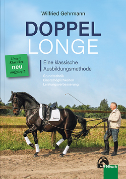 Doppellonge – eine klassische Ausbildungsmethode von Gehrmann,  Hildegard, Gehrmann,  Wilfried