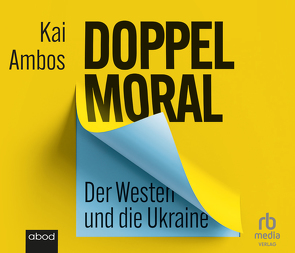 Doppelmoral – Der Westen und die Ukraine von Ambos,  Kai, Wolf,  Klaus B.