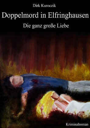 Doppelmord in Elfringhausen – Die ganz große Liebe von Kuroczik,  Dirk