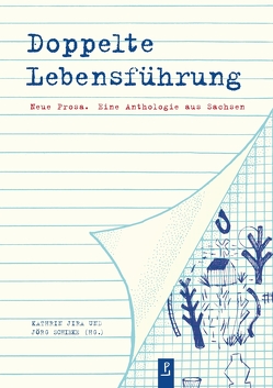 Doppelte Lebensführung von Bendixen,  Katharina, Beyer,  Marcel, Boehme,  Thomas, Drawert,  Kurt, Dyrlich,  Benedikt, Geißler,  Heike, Gerstenberg,  Franziska, Hensel,  Kerstin, Hilbig,  Wolfgang, Jira,  Kathrin, Kaleri,  Anna, Kampmann,  Anja, Koschmieder,  Christine, Krauß,  Angela, Lehn,  Isabelle, Loest,  Erich, Meyer,  Clemens, Preiwuß,  Kerstin, Schieke,  Jörg, Tellkamp,  Uwe, Wilpert,  Bettina, Wonneberger,  Jens