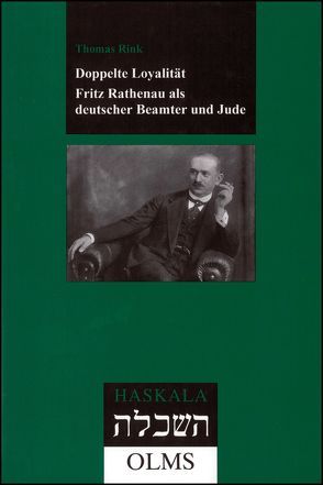 Doppelte Loyalität. Fritz Rathenau als deutscher Beamter und Jude von Rink,  Thomas