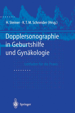 Dopplersonographie in Geburtshilfe und Gynäkologie von Schneider,  Karl Theo Maria, Steiner,  Horst