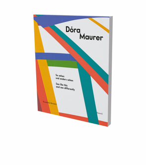 Dóra Maurer: So sehen und anders sehen von László,  Zsuzsa, Maurer,  Dora, Mund,  Henrike, Végh,  Christina