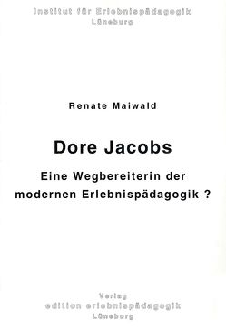 Dore Jacobs – Eine Wegbereiterin der modernen Erlebnispädagogik? von Maiwald,  Renate