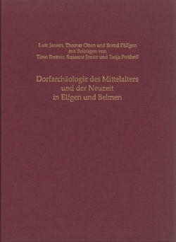 Dorfarchäologie des Mittelalters und der Neuzeit in Elfgen und Belmen von Bremer,  Timo, Jansen,  Lutz, Jenter,  Susanne, Kunow,  Jürgen, Otten,  Thomas, Päffgen,  Bernd, Potthoff,  Tanja