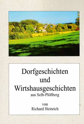 Dorfgeschichten und Wirtshausgeschichten von Heinrich,  Richard